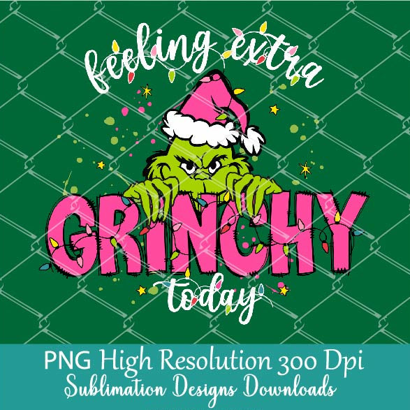 Feeling extra Grinchy PNG For DTF Print, Cute Grinch Christmas PNG