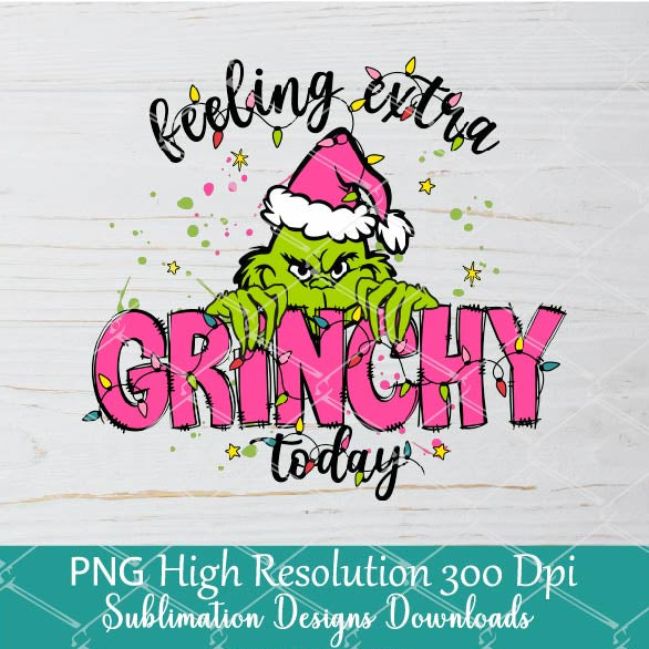 Feeling extra Grinchy PNG For Sublimation, Grinch PNG, Christmas PNG