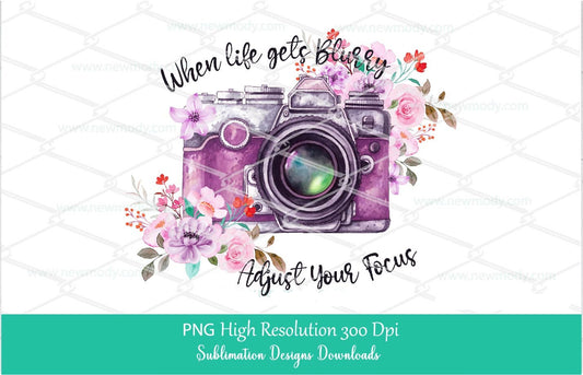 When life gets blurry adjust your focus PNG Sublimation Design | Pink Watercolor Camera PNG | Floral Camera Sublimation | Vintage