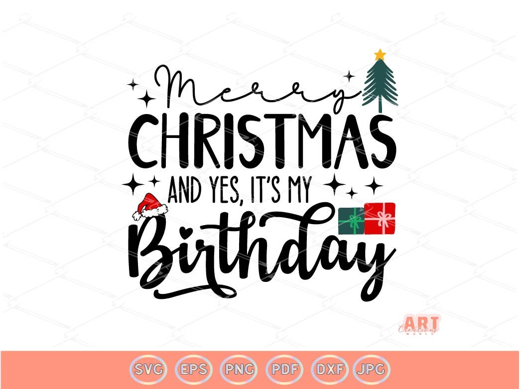 Merry Christmas and It's My Birthday Svg, PNG | December Birthday Girl SVG, PNG Funny Christmas Shirt Design, Santa hat, Xmas gifs and tree