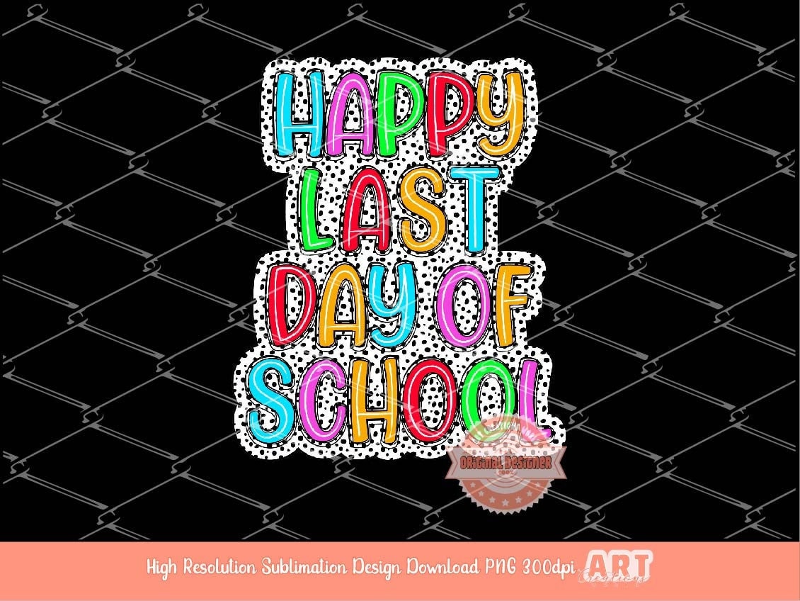 Happy Last Day of School Bright Dalmatian PNG, Fun Kids Colors Scribble Doodle letters, Colorful Sublimation Shirt Design Digital Download