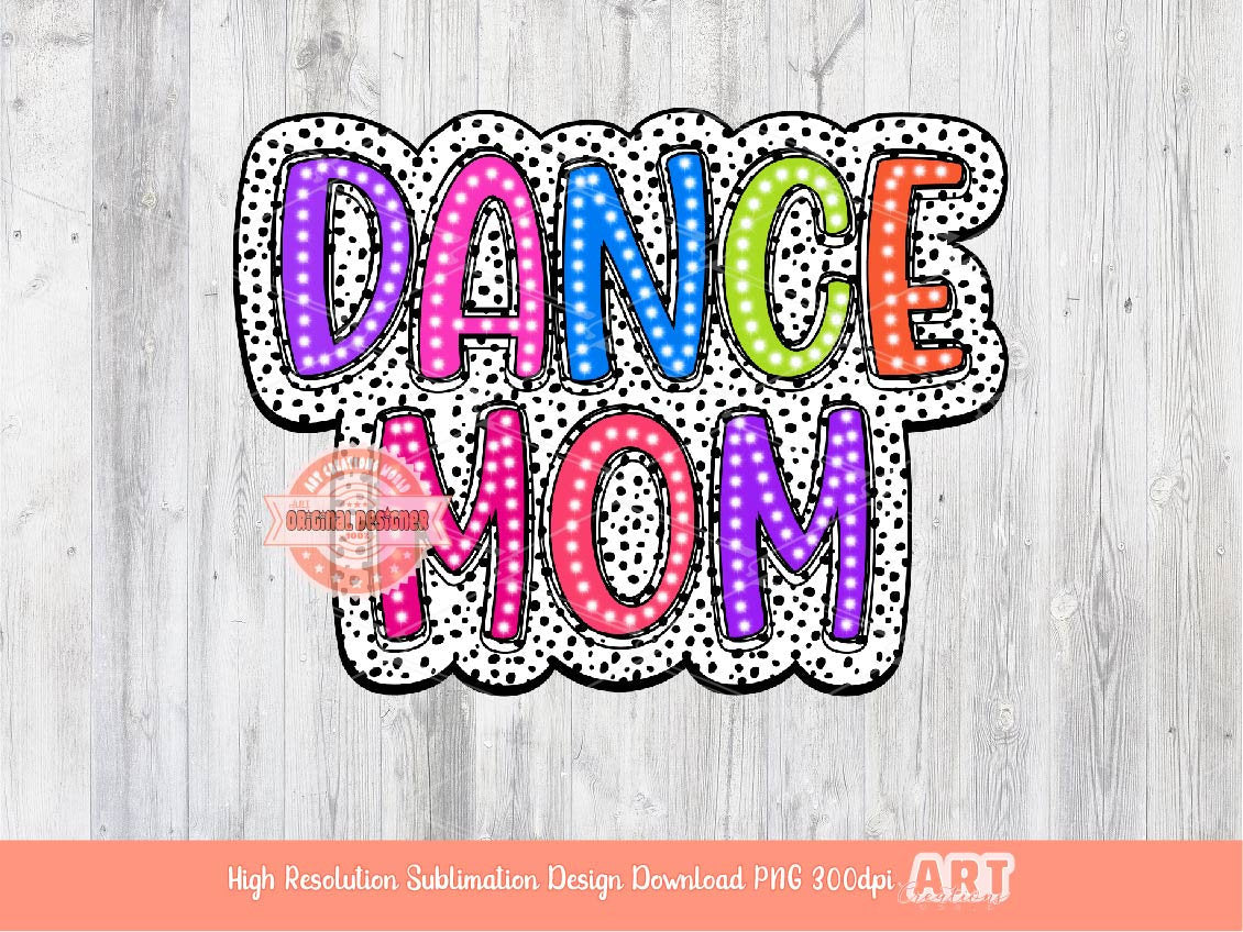 Dance Mom Dalmatian PNG, Bright Doodle Marquee letters dalmation Dots, Trendy Layered Sublimation Dancer mama Shirt Design Digital Download