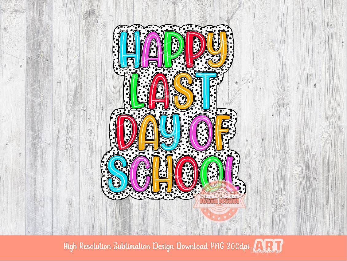 Happy Last Day of School Bright Dalmatian PNG, Fun Kids Colors Scribble Doodle letters, Colorful Sublimation Shirt Design Digital Download
