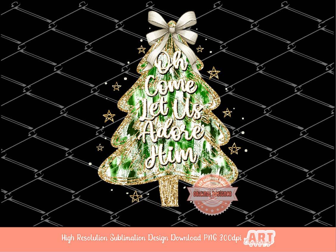 Oh Come Let Us Adore Him Christmas Tree PNG, Coquette Gold Glitter Green Paint brushstroke Christian Holiday Shirt Design Sublimation & Dtf