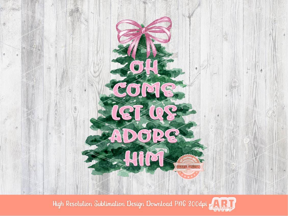 Oh Come Let Us Adore Him PNG, Coquette Watercolor Christmas Tree with pink bow Christian Jesus Cute Holiday Shirt Design Sublimation & Dtf