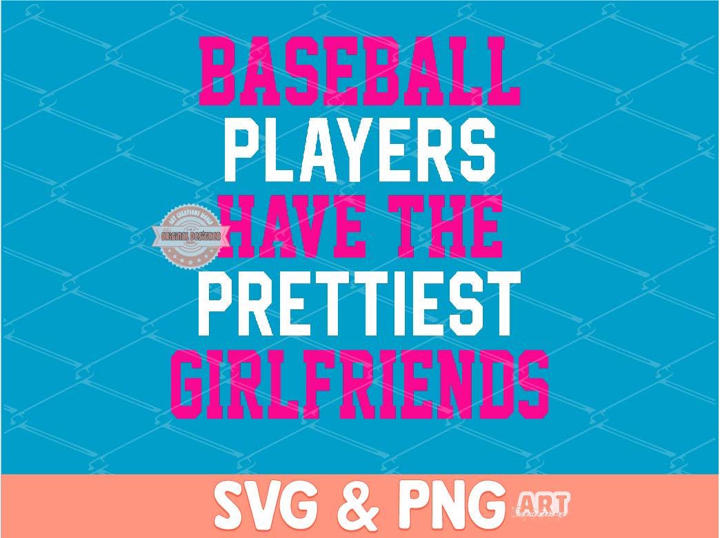 Baseball Players Have The Prettiest Girlfriends SVG PNG, Pink Baseball Girlfriend Shirt Design Png Sublimation & dtf File Digital Download