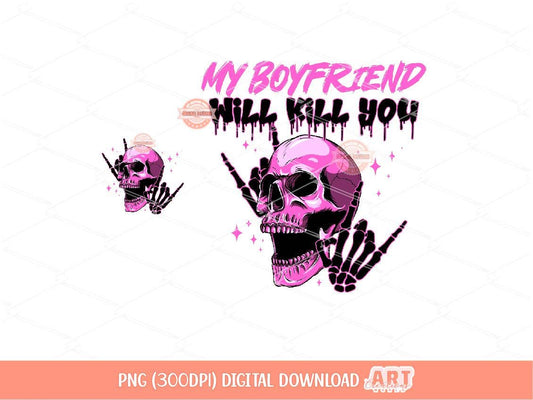 My Boyfriend Will Kill You PNG, Funny Valentine's Day Couples shirt Sarcastic Skull Sublimation, dtf Pocket design included Digital Download