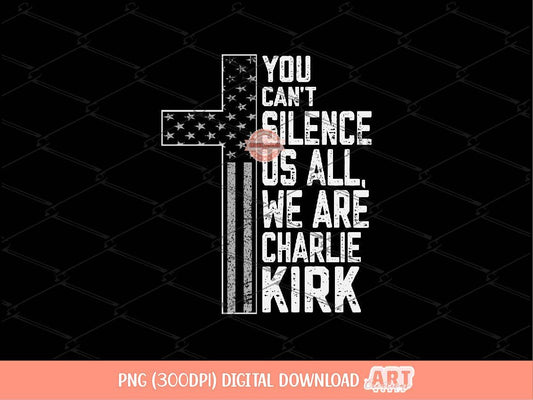 You Can't Silence Us All PNG, We are Charlie Kirk Freedom Shirt Design Digital Download