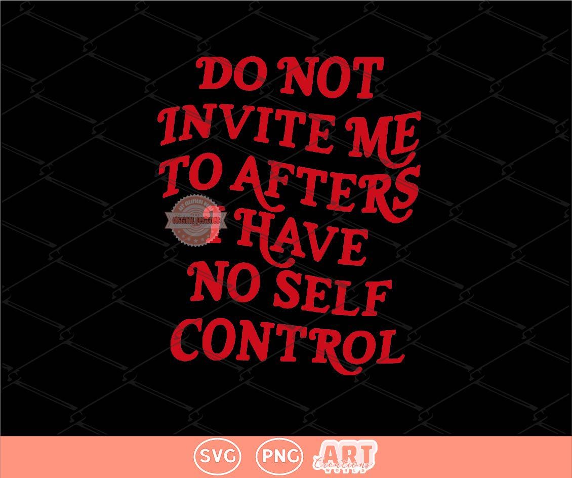 Do Not Invite Me To Afters SVG PNG Sarcastic Party Shirt Design (Digital Download)