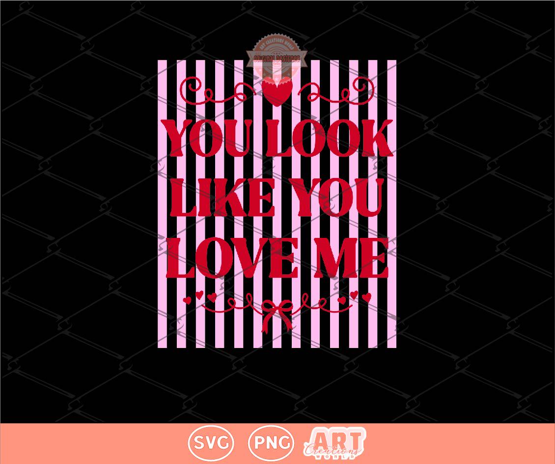 You Look Like You Love Me SVG PNG | Trendy Preppy Pink & Red Valentine Sublimation Shirt Design Digital Download