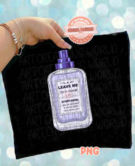 Leave Me Alone PNG, Funny Sarcastic Introvert Sublimation Shirt Design, Anti Social Perfume Bottle