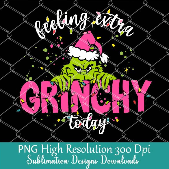 Feeling extra Grinchy PNG For DTF Print, Cute Grinch Christmas PNG