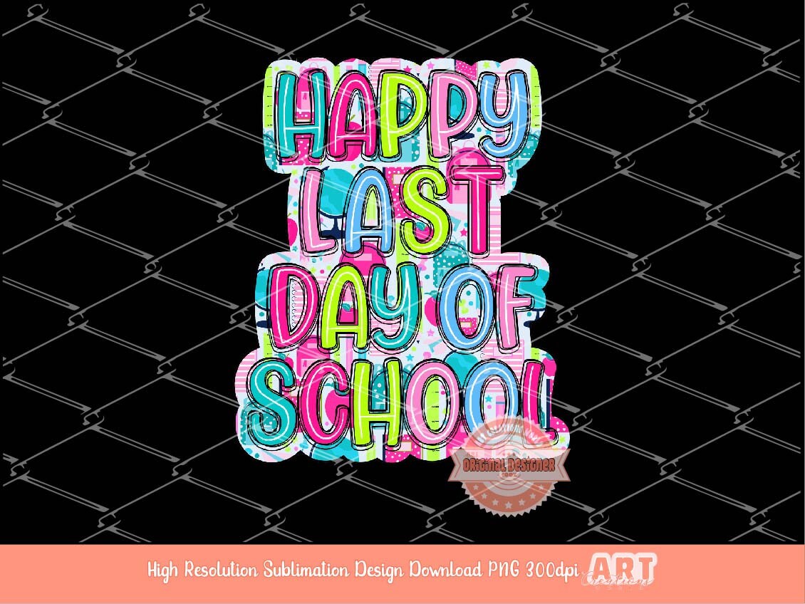 Happy Last Day of School PNG, Colorful Teacher Sublimation Shirt Design (Digital Download)