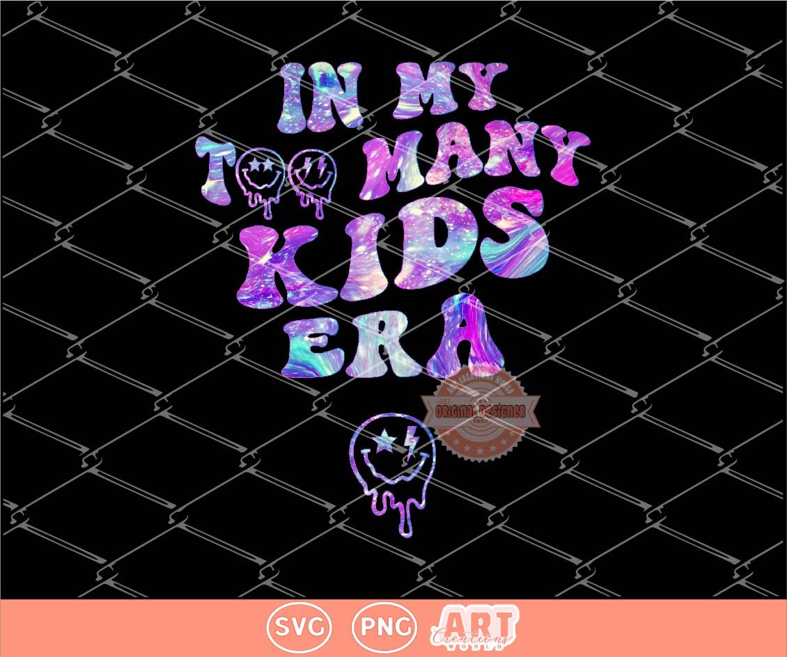 In My Too Many Kids Era SVG PNG, Funny Mom Life Sublimation Shirt Design