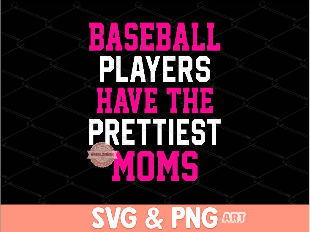 Baseball Players Have The Prettiest Moms SVG PNG, Pink Baseball Mama Shirt Design, Baseball Mom Png Sublimation & dtf File Digital Download