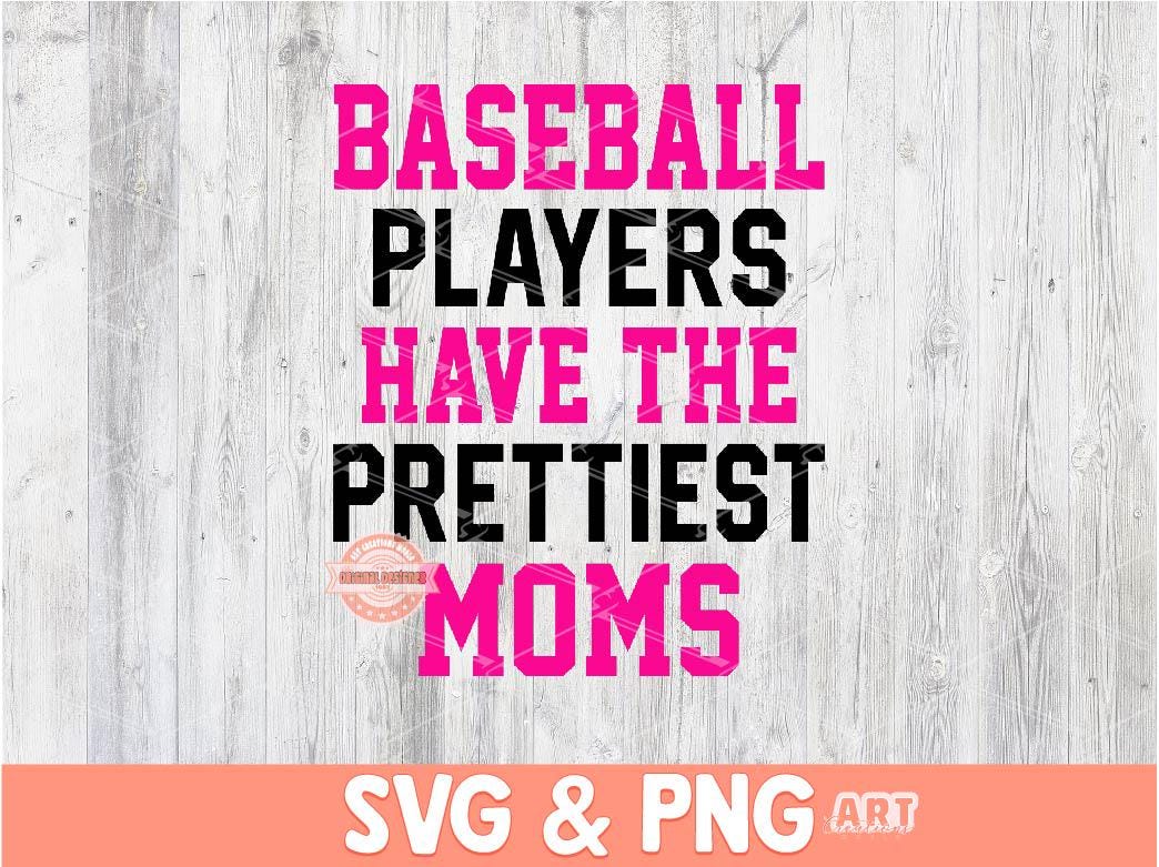 Baseball Players Have The Prettiest Moms SVG PNG, Pink Baseball Mama Shirt Design, Baseball Mom Png Sublimation & dtf File Digital Download