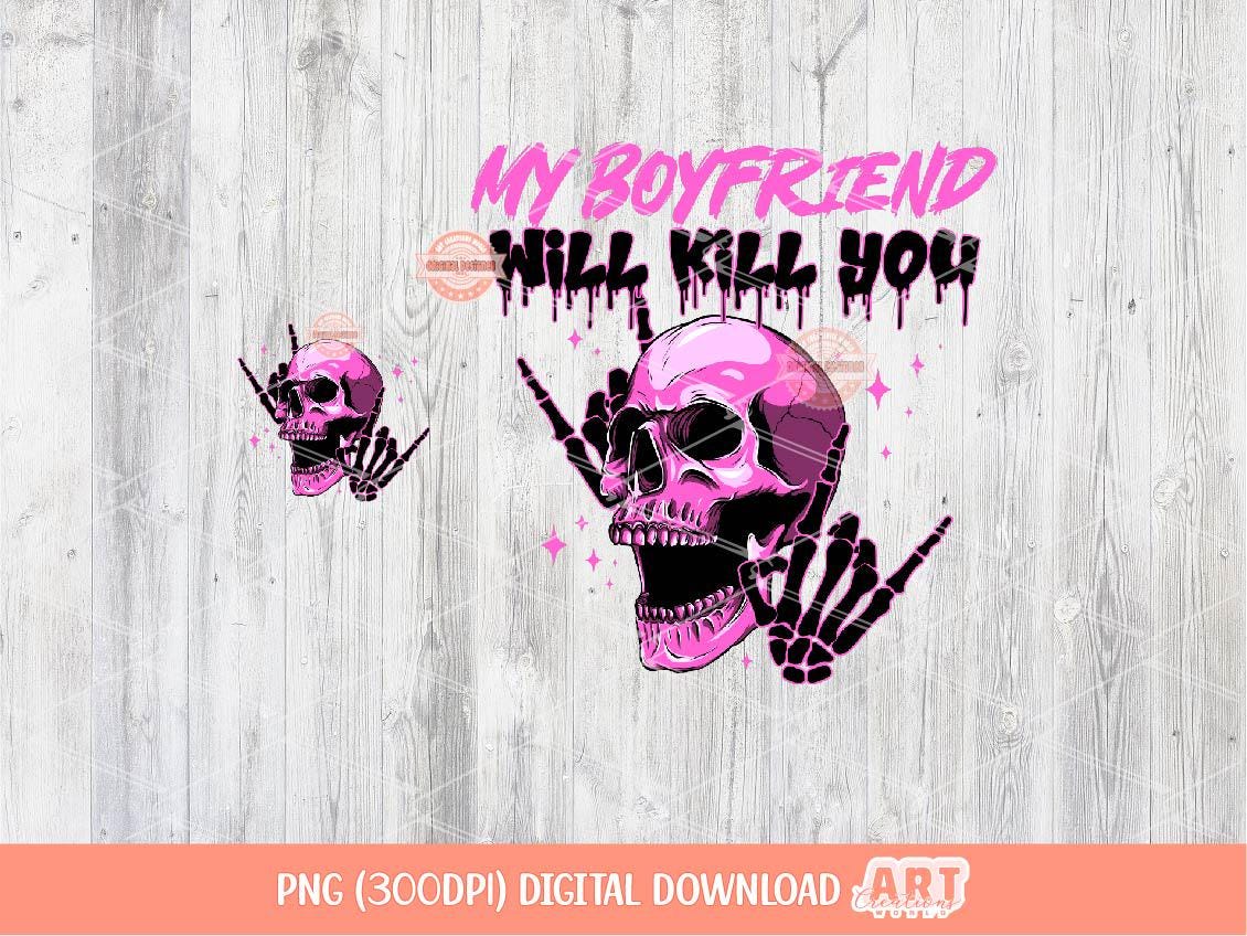 My Boyfriend Will Kill You PNG, Sarcastic Couples Sublimation Shirt Design (Digital Download)