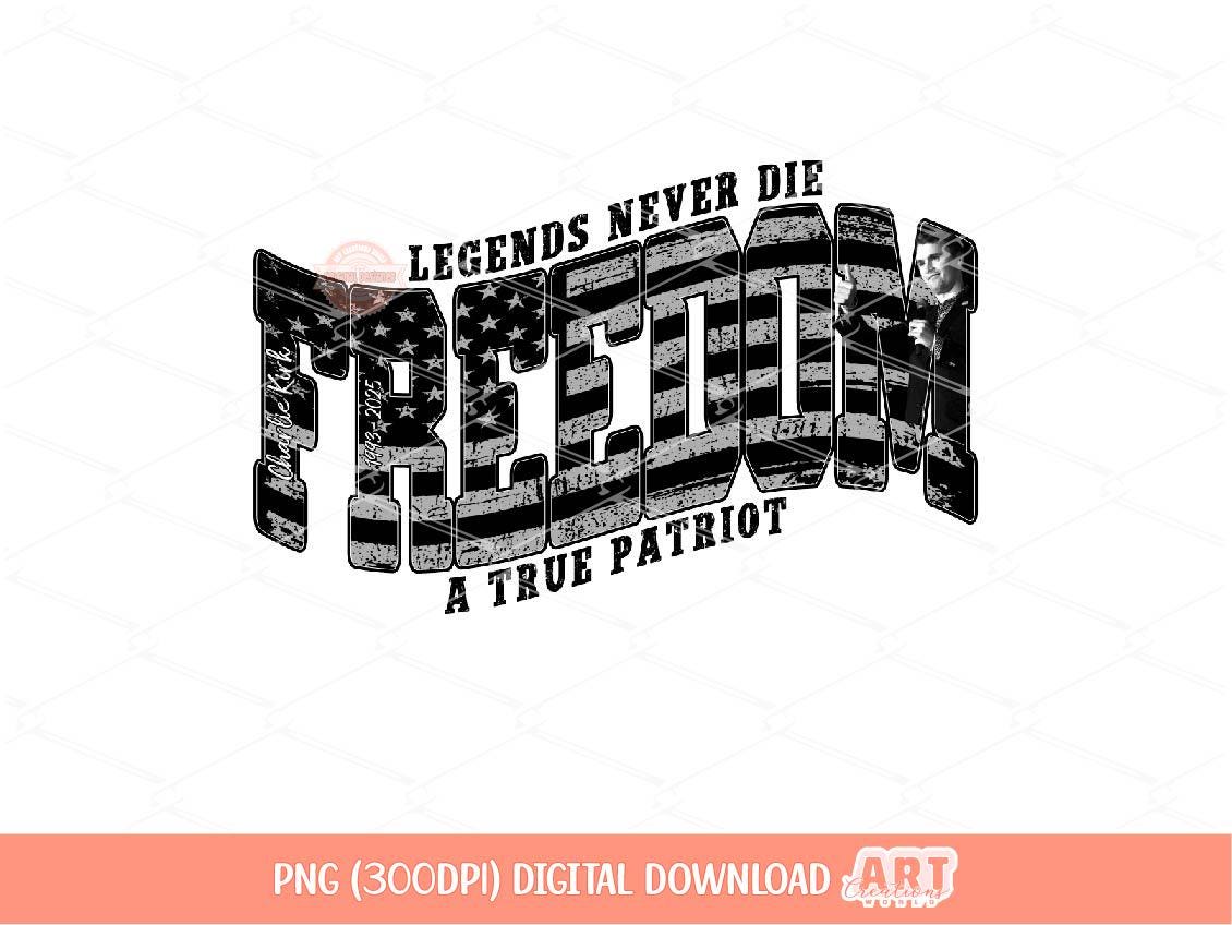 Freedom Charlie Kirk Png US Flag Legends Never Die Charlie A True Patriot Sublimation Shirt Design Digital Download