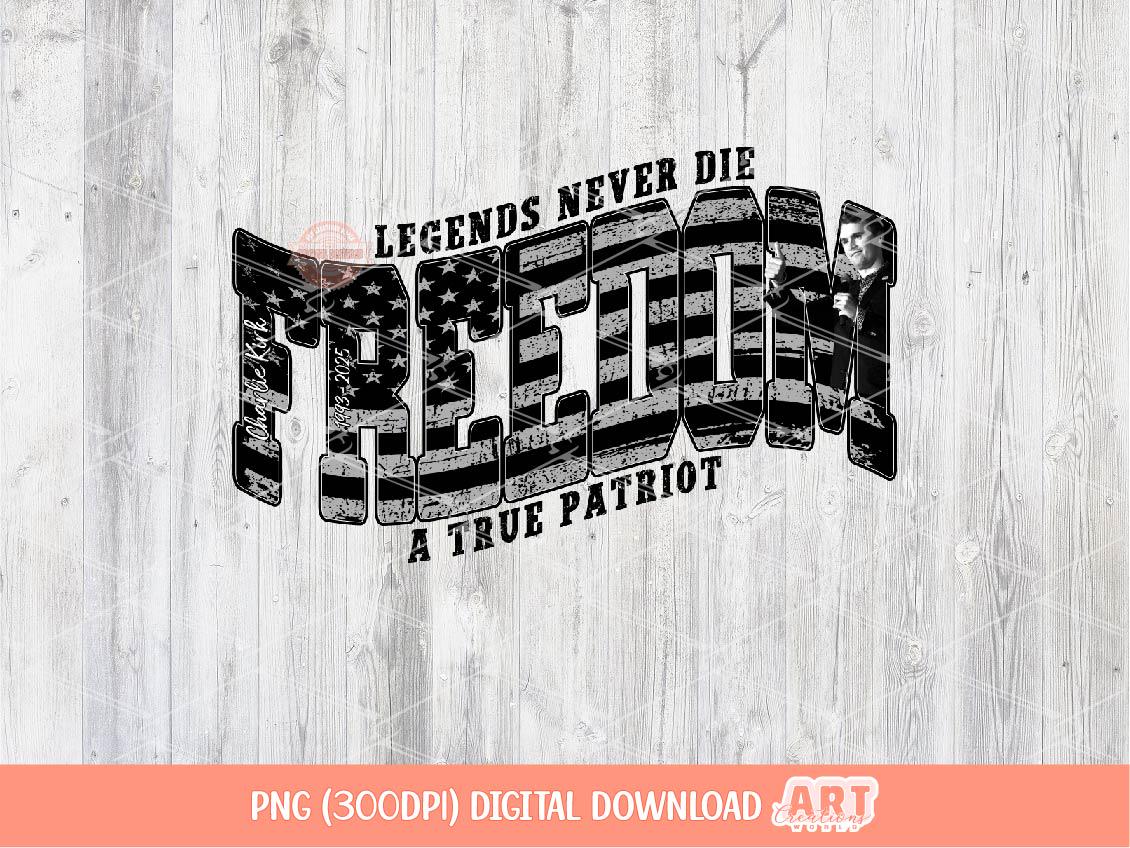 Freedom Charlie Kirk Png US Flag Legends Never Die Charlie A True Patriot Sublimation Shirt Design Digital Download