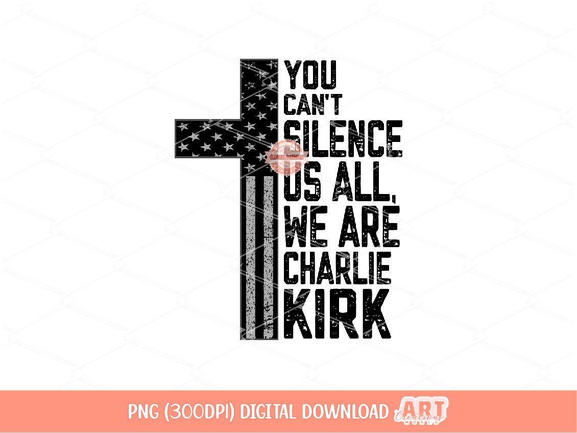 You Can't Silence Us All PNG, We are Charlie Kirk Freedom Shirt Design Digital Download