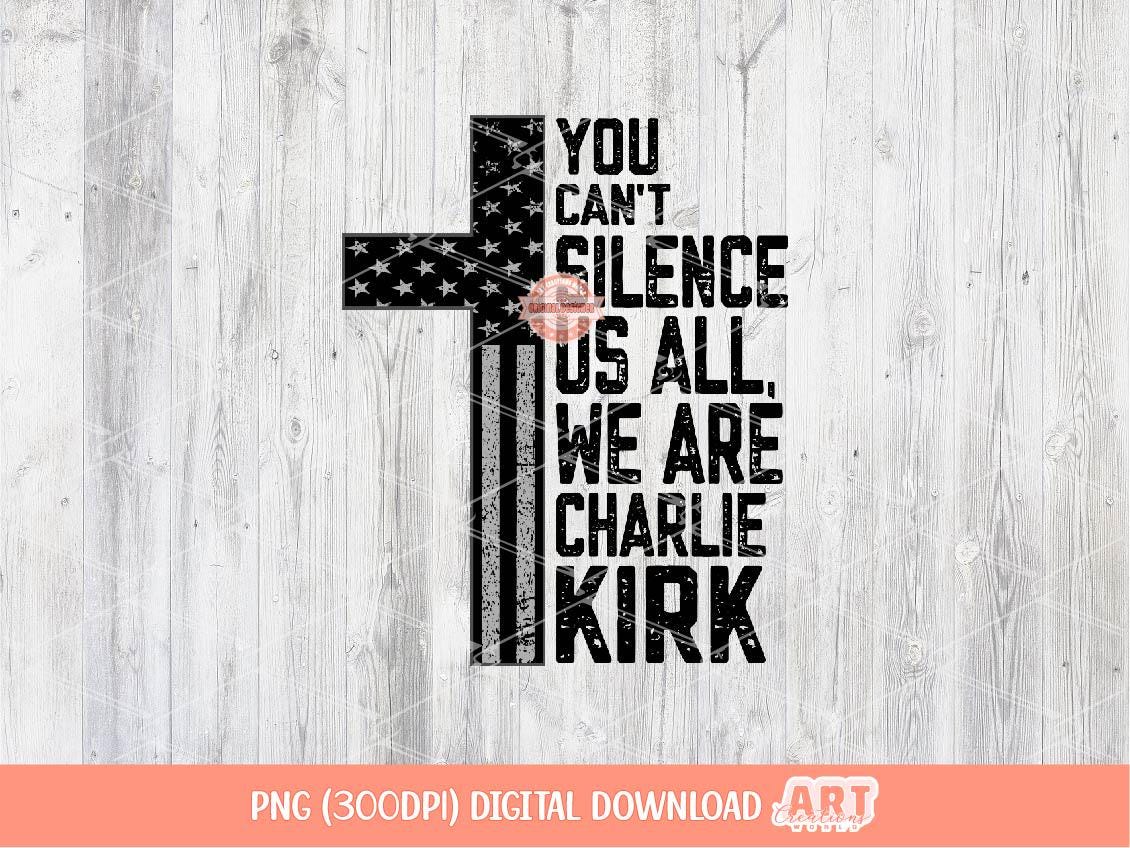 You Can't Silence Us All PNG, We are Charlie Kirk Freedom Shirt Design Digital Download