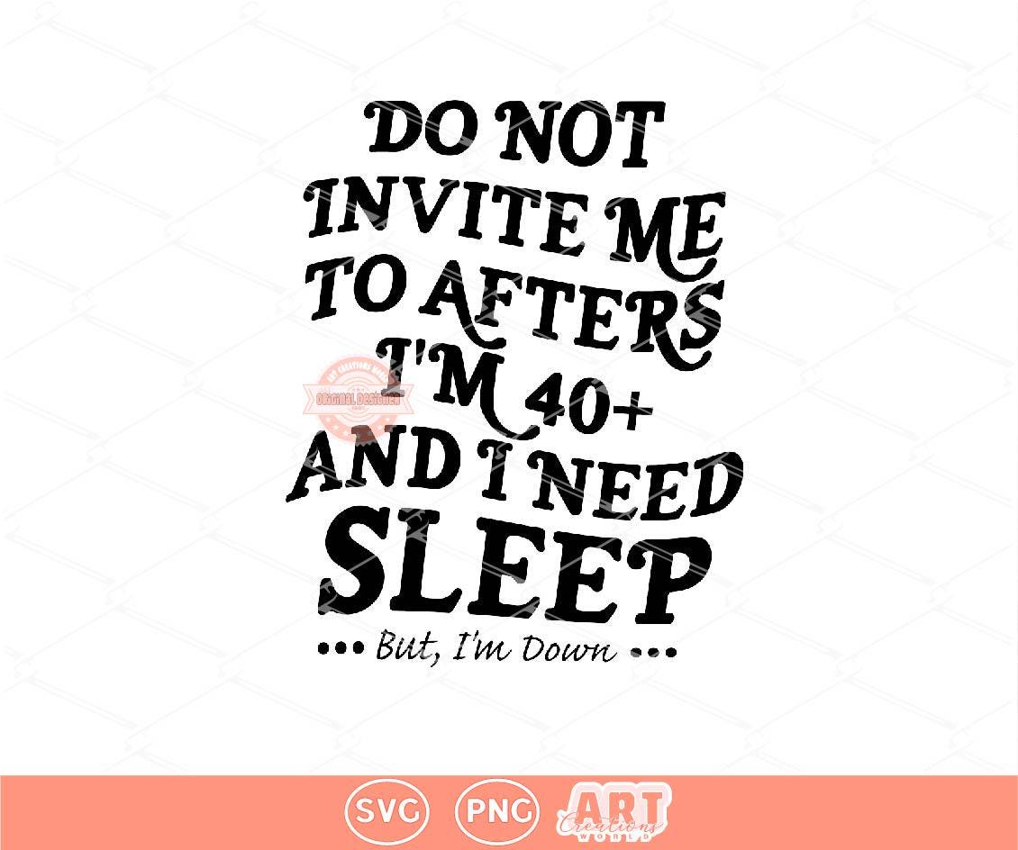 Do Not Invite Me To Afters SVG PNG, Funny Sarcasm Shirt Design (Digital Download)