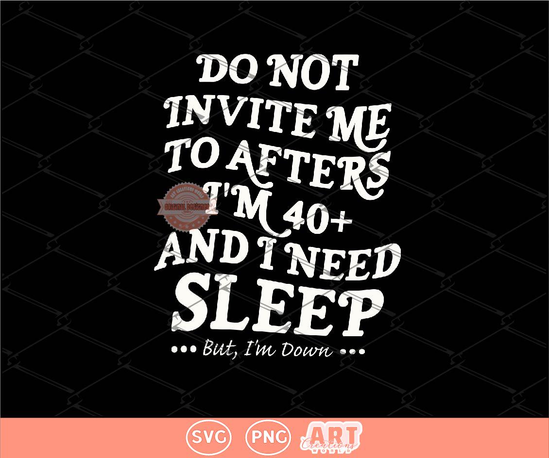 Do Not Invite Me To Afters SVG PNG, Sarcasm Funny Party Shirt Design Digital Download