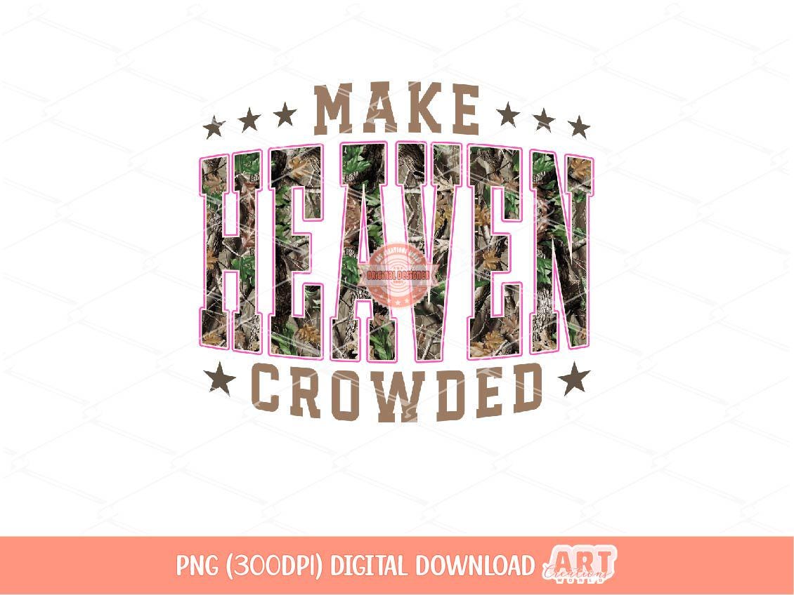 Make Heaven Crowded PNG, Forest Camo Christian Sublimation Shirt Design (Digital Download)