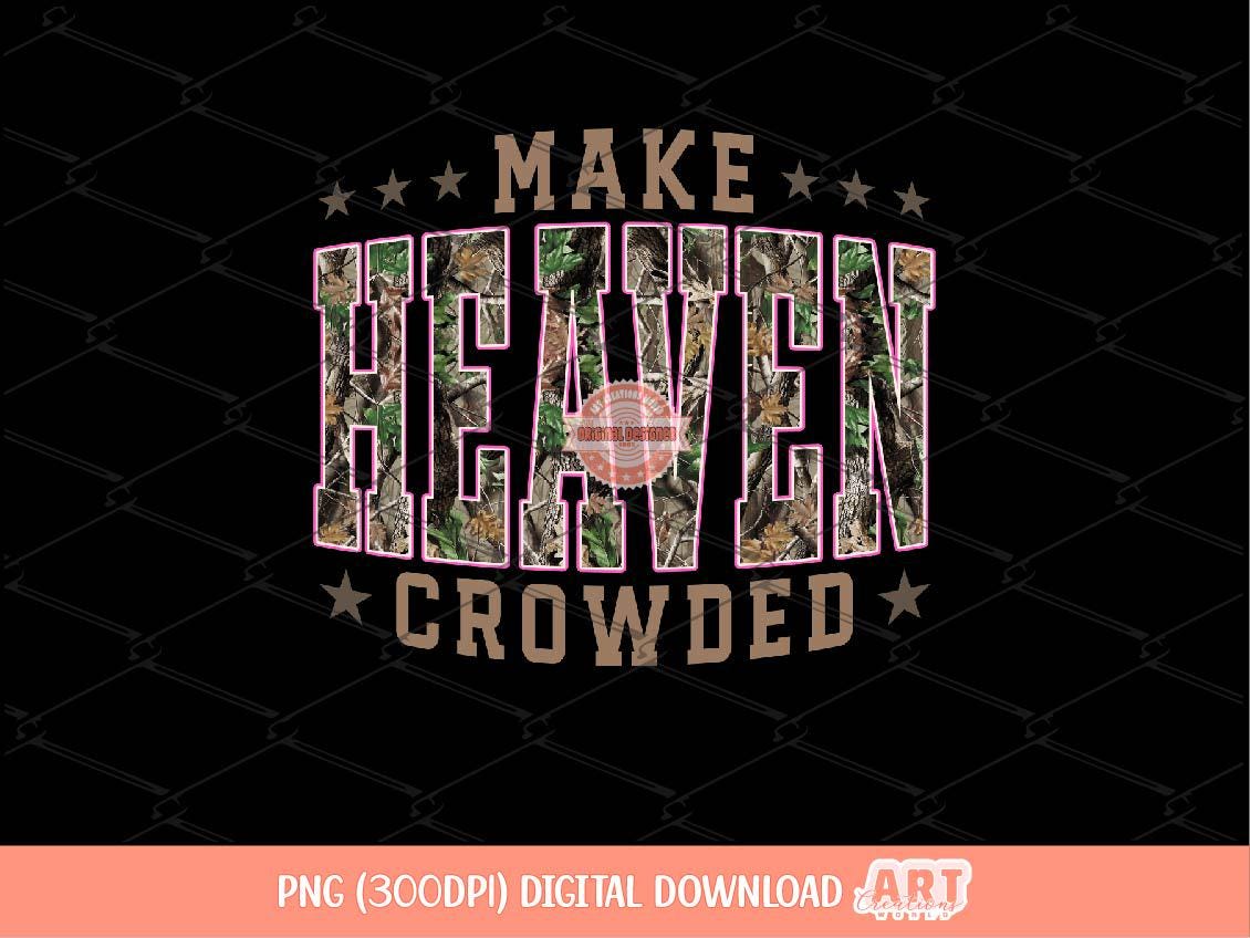 Make Heaven Crowded PNG, Forest Camo Christian Sublimation Shirt Design (Digital Download)