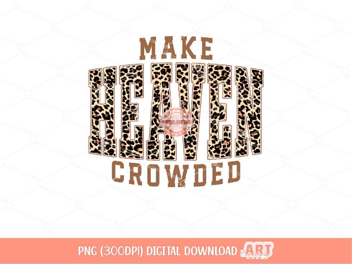 Make Heaven Crowded PNG, Leopard Christian Sublimation Shirt Design (Digital Download)