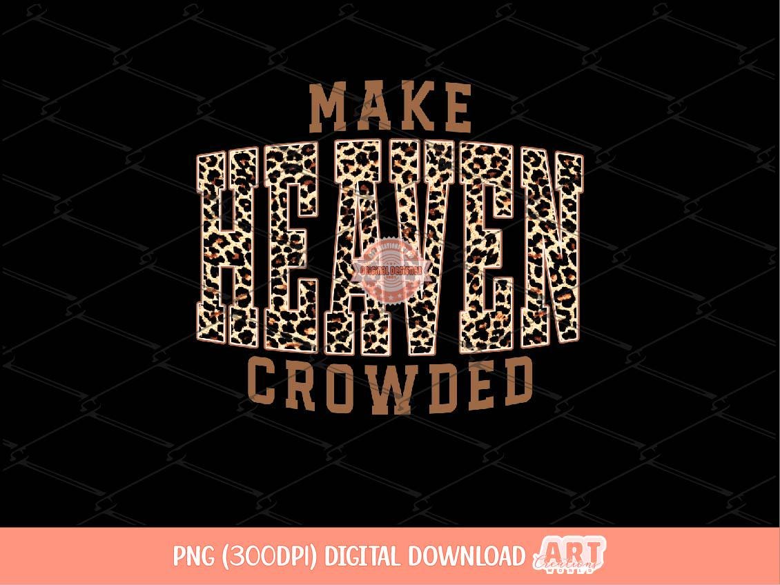 Make Heaven Crowded PNG, Leopard Christian Sublimation Shirt Design (Digital Download)