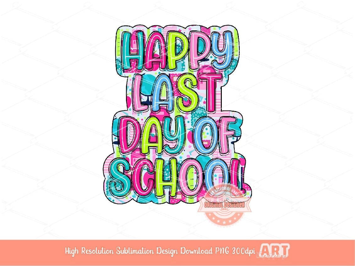 Happy Last Day of School PNG, Colorful Teacher Sublimation Shirt Design (Digital Download)