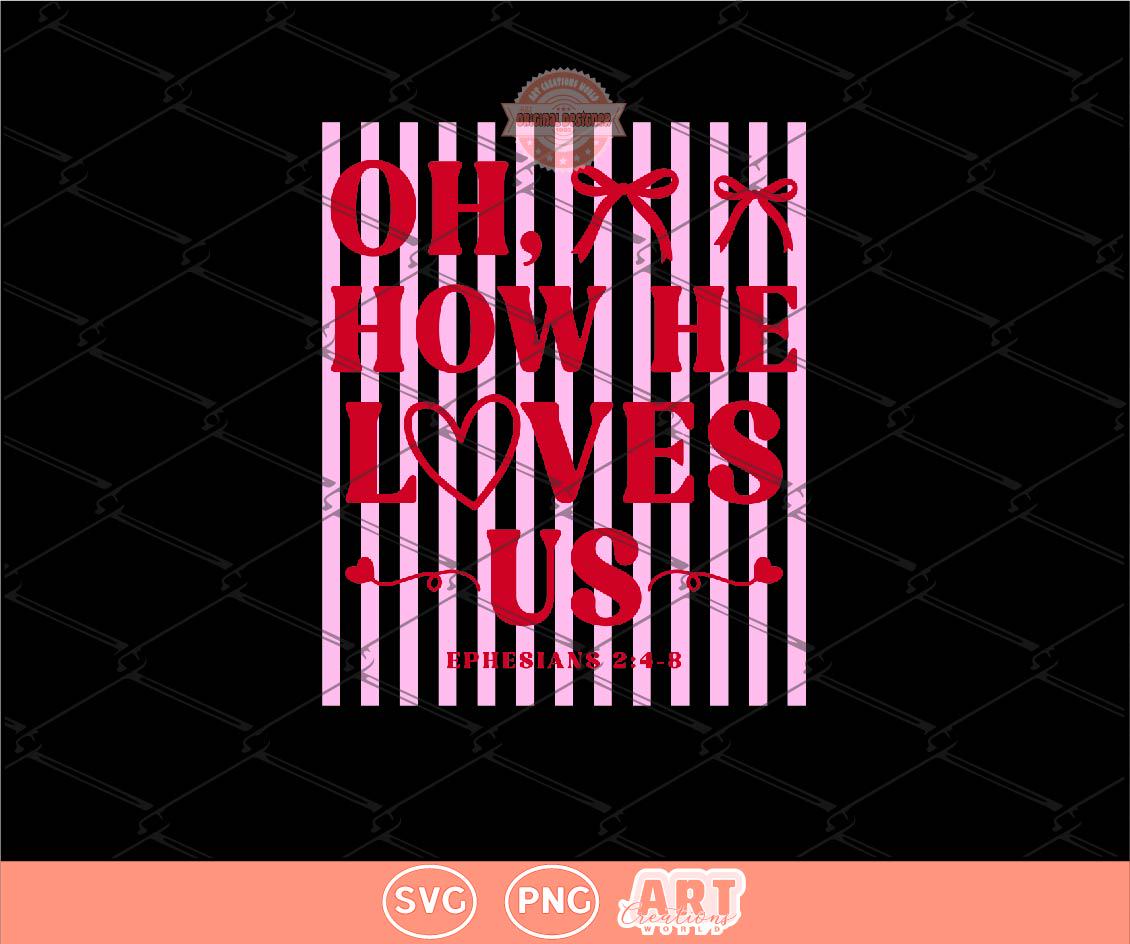 Oh How He Loves Us SVG PNG | Trendy Preppy Pink & Red Christian Valentine Sublimation Shirt Design Digital Download