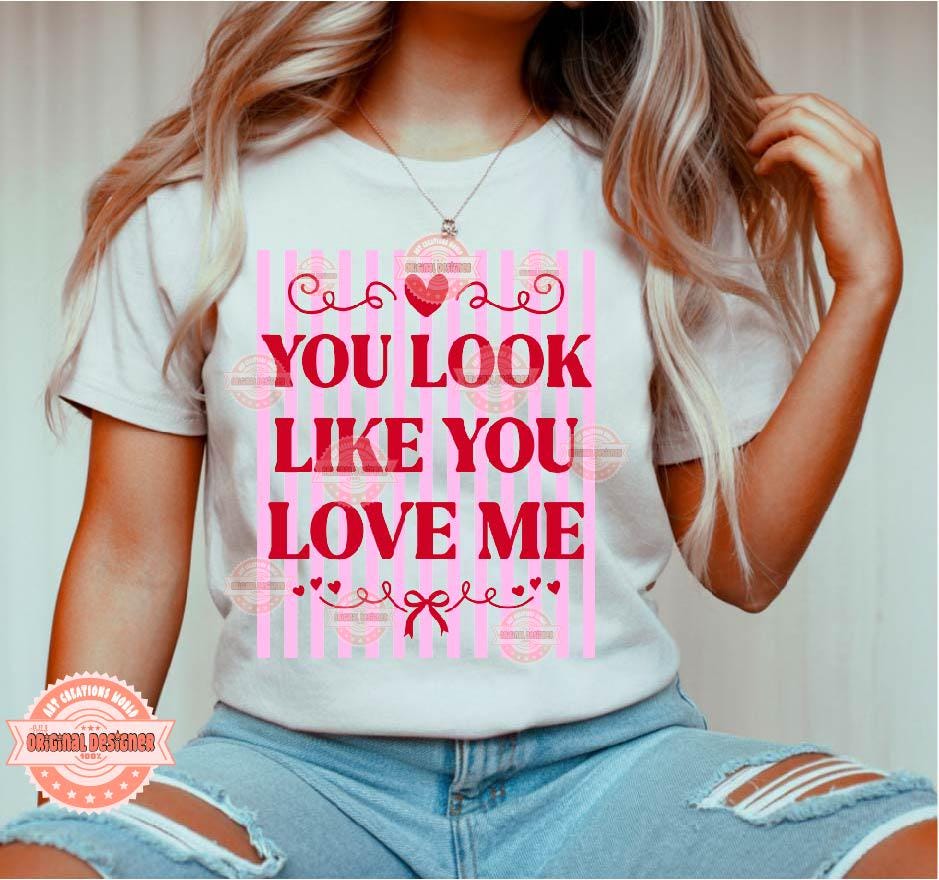 You Look Like You Love Me SVG PNG | Trendy Preppy Pink & Red Valentine Sublimation Shirt Design Digital Download
