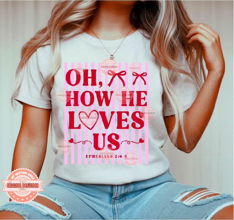 Oh How He Loves Us SVG PNG, Preppy Christian Valentine Sublimation Shirt Design Download