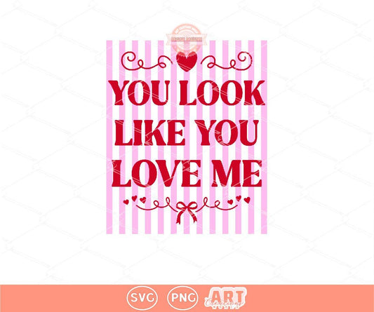 You Look Like You Love Me SVG PNG | Trendy Preppy Pink & Red Valentine Sublimation Shirt Design Digital Download