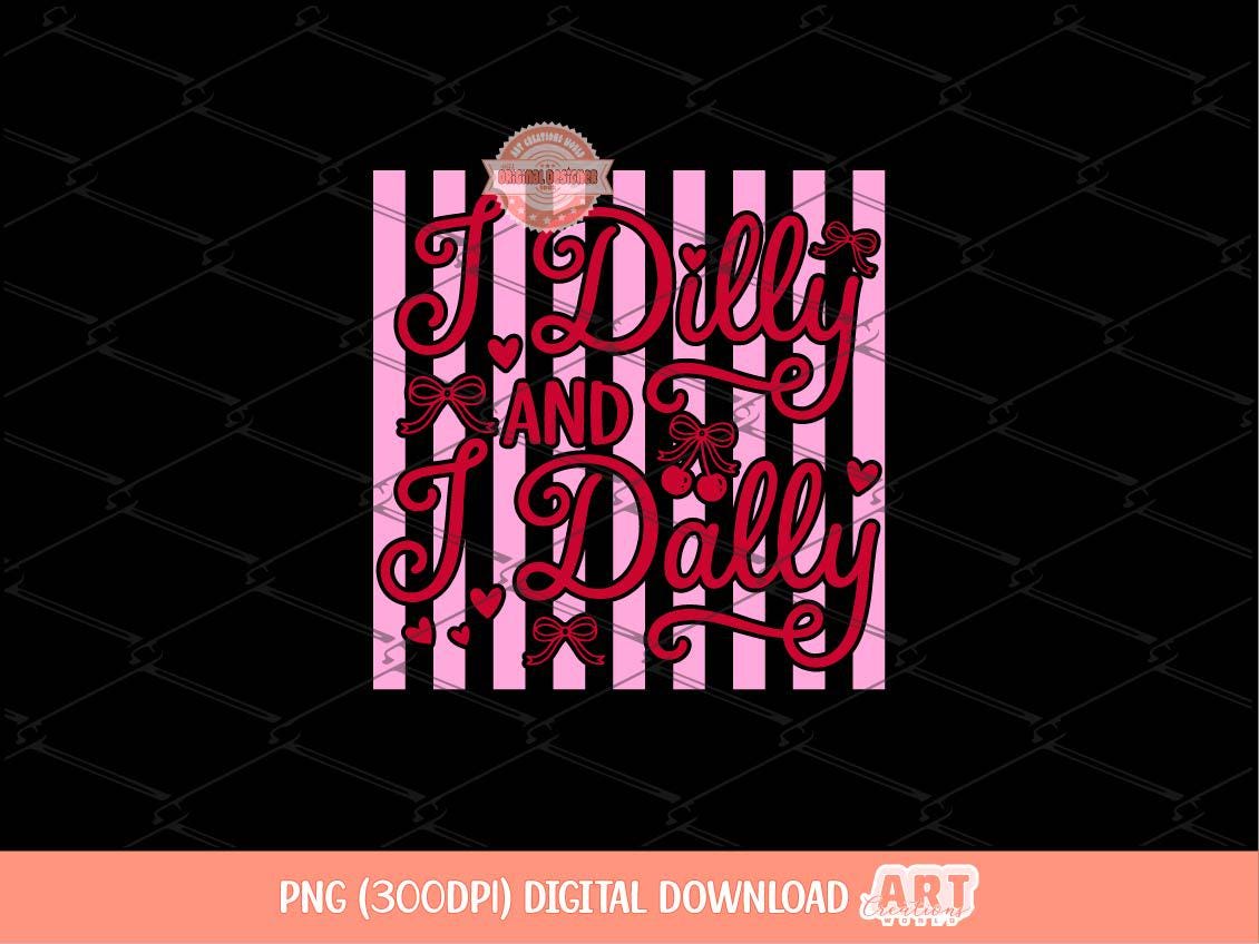 I Dilly and I Dally PNG, Trendy Preppy girly Sublimation Shirt Design Digital Download