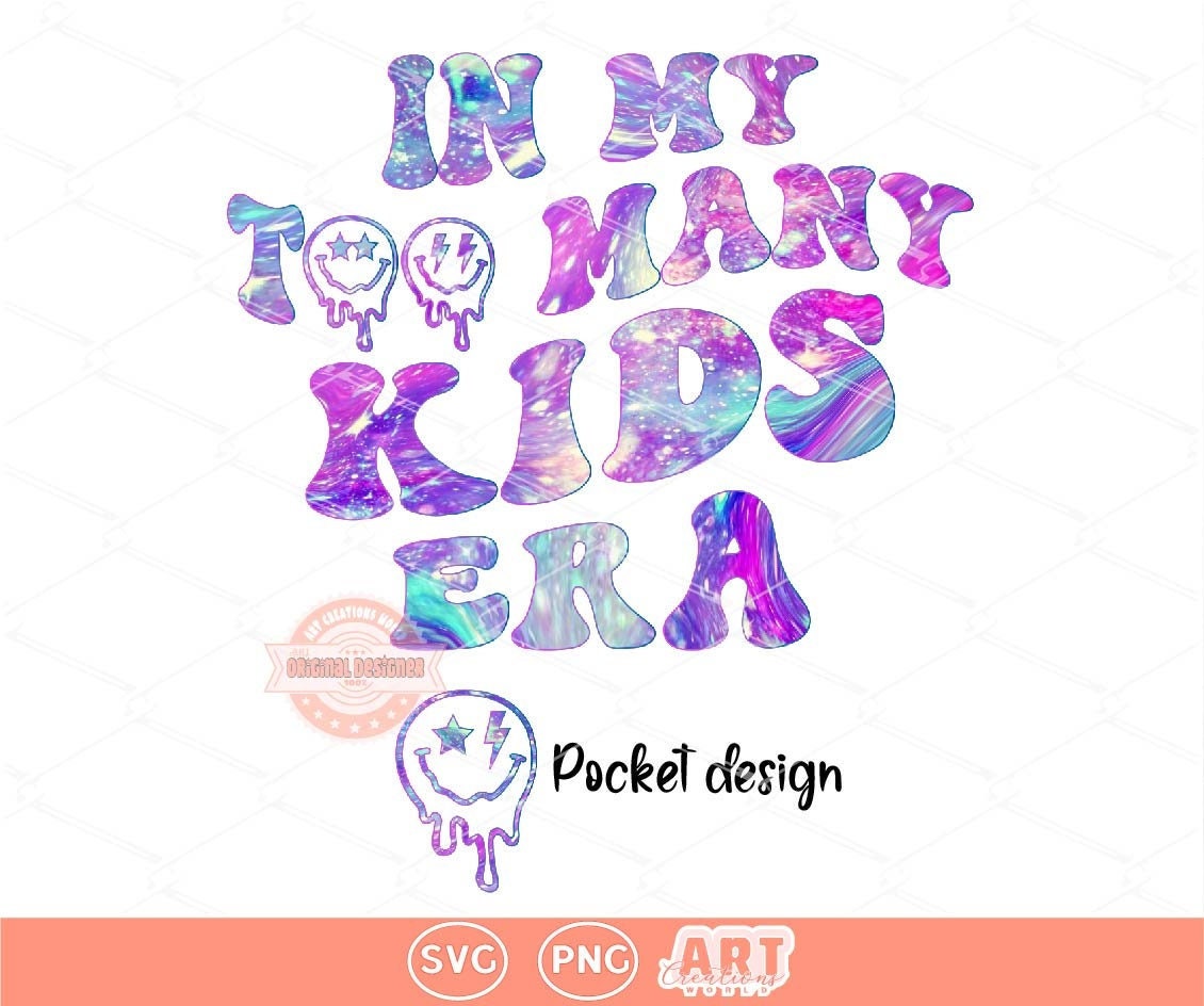 In My Too Many Kids Era SVG PNG, Funny Mom Life Sublimation Shirt Design