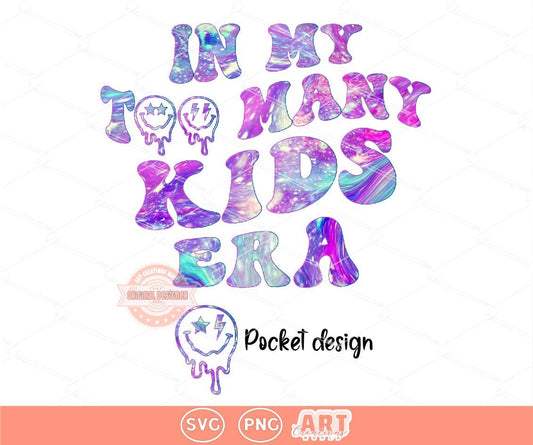 In My Too Many Kids Era SVG PNG, Funny Mom Life Sublimation Shirt Design