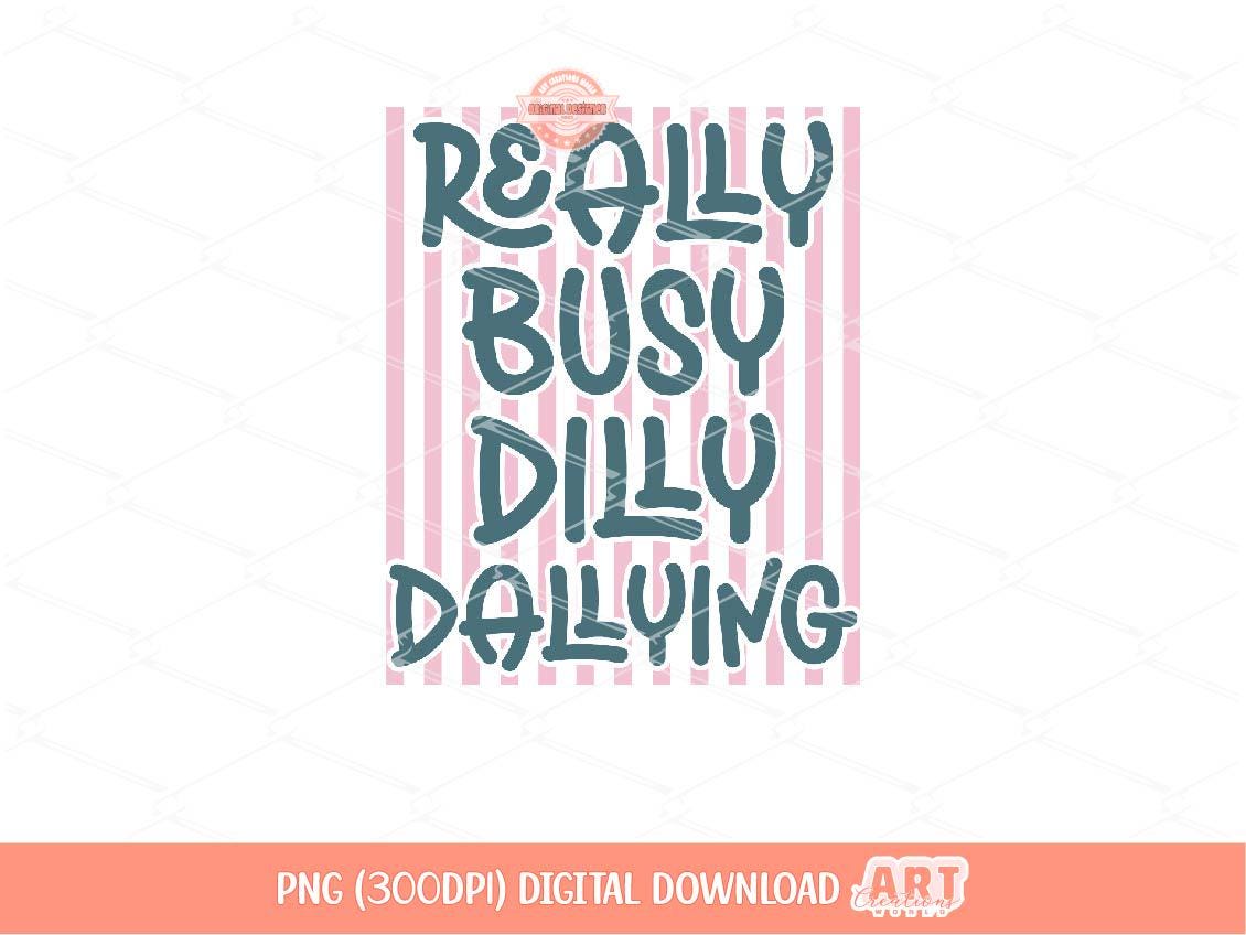 Really Busy Dilly Dallying PNG, Trendy Preppy Sarcastic Office Sublimation Shirt Design Digital Download