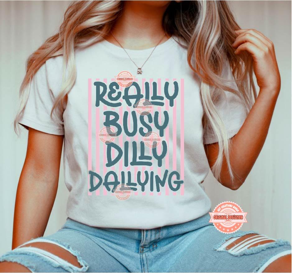 Really Busy Dilly Dallying PNG, Trendy Preppy Sarcastic Office Sublimation Shirt Design Digital Download