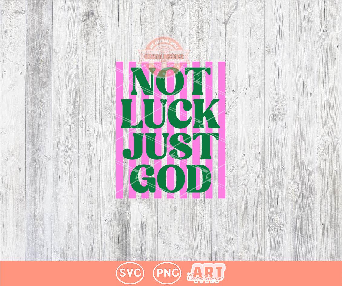 Not Luck Just God SVG PNG, Preppy Christian St Patricks Day Sublimation Shirt Design
