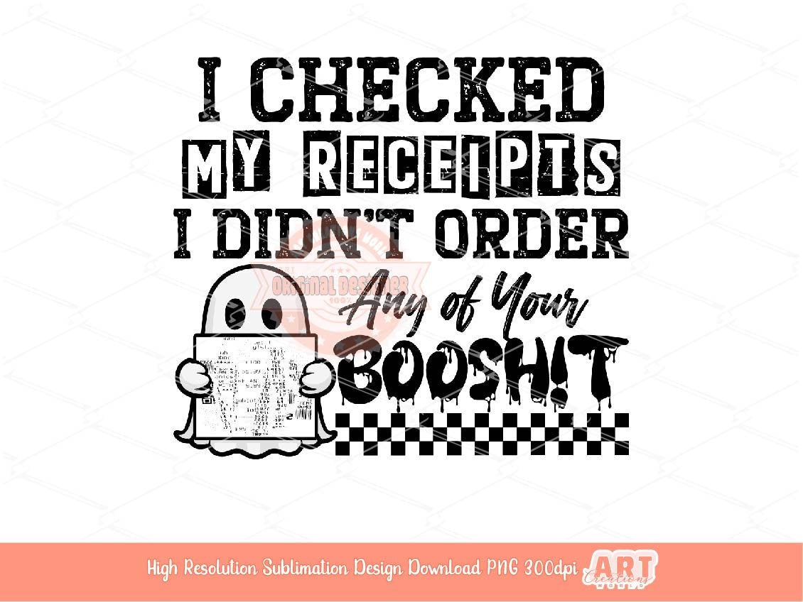 I Checked My Receipts PNG, Funny Sarcasm Sublimation Shirt Design (Digital Download)
