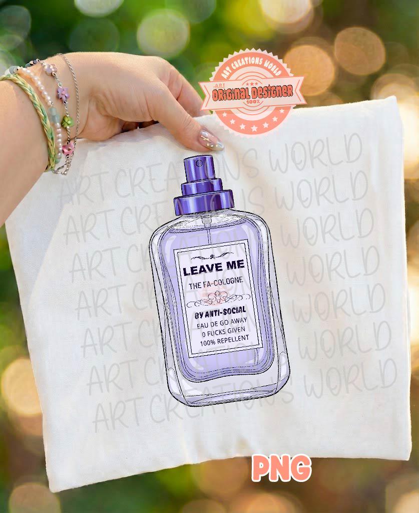 Leave Me Alone PNG, Funny Sarcastic Introvert Sublimation Shirt Design, Anti Social Perfume Bottle