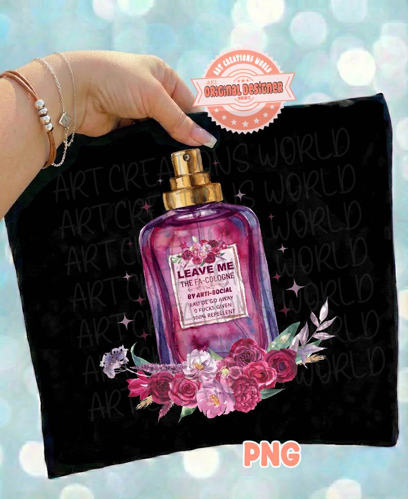Leave Me The Fa Cologne PNG, Funny Sublimation Shirt Design, Floral Anti Social Perfume Bottle