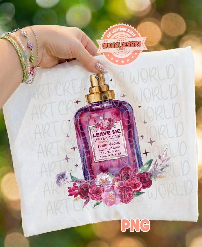 Leave Me The Fa Cologne PNG, Funny Sublimation Shirt Design, Floral Anti Social Perfume Bottle