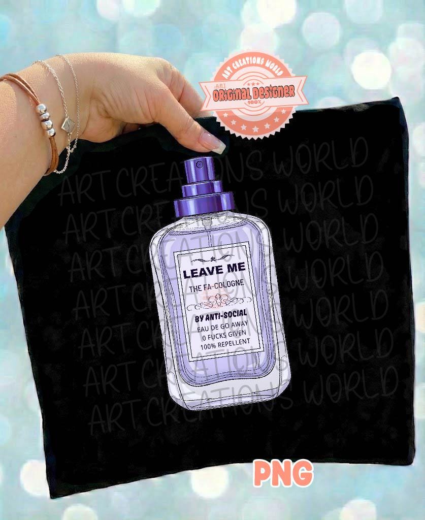 Leave Me Alone PNG, Funny Sarcastic Introvert Sublimation Shirt Design, Anti Social Perfume Bottle